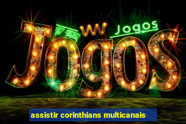 assistir corinthians multicanais